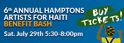 6th Annual Hamptons Artists for Haiti Benefit Bash | The Party Takes off Saturday, July 29th 5:30-8:00pm